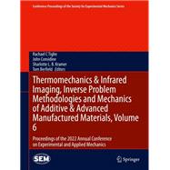 Thermomechanics & Infrared Imaging, Inverse Problem Methodologies and Mechanics of Additive & Advanced Manufactured Materials, Volume 6