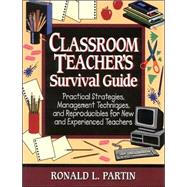 Classroom Teacher's Survival Guide : Practical Strategies, Management Techniques and Reproducibles for New and Experienced Teachers