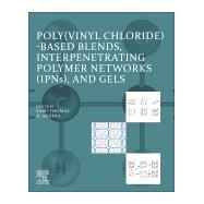 Poly(vinyl chloride)-based Blends, Interpenetrating Polymer Networks (IPNs), and Gels
