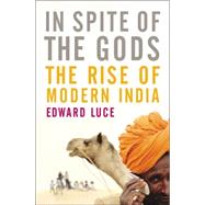 In Spite of the Gods : The Strange Rise of Modern India