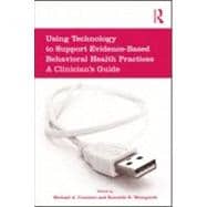 Using Technology to Support Evidence-Based Behavioral Health Practices: A Clinician's Guide book cover, ISBN 9780415994743