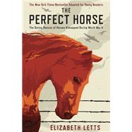 The Perfect Horse The Daring Rescue of Horses Kidnapped During World War II