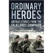 Ordinary Heroes Untold Stories from the Falklands Campaign