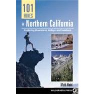 101 Hikes in Northern California Exploring Mountains, Valley, and Seashore