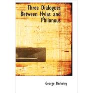 Three Dialogues Between Hylas and Philonous : In Opposition to Sceptics and Atheists