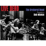 Live Dead The Grateful Dead Photographed by Bob Minkin