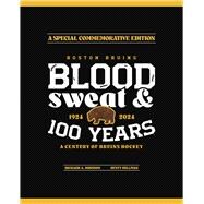 Boston Bruins Blood, Sweat & 100 Years
