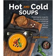 Hot and Cold Soups Thick Hearty Soups for the cold months and cold refreshing soups for the hot months