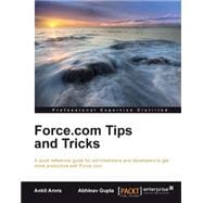 Force.com Tips and Tricks: A Quick Reference Guide for Administrators and Developers to Get More Productive With Force.com