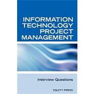 Information Technology Project Management Interview Questions: It Project Management and Project Management Interview Questions, Answers, and Explanations