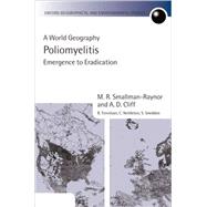 Poliomyelitis A World Geography: Emergence to Eradication