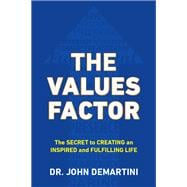 The Values Factor The Secret to Creating an Inspired and Fulfilling Life