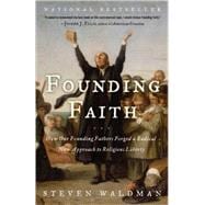 Founding Faith How Our Founding Fathers Forged a Radical New Approach to Religious Liberty
