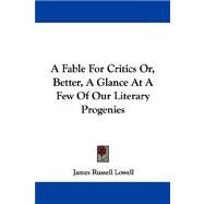 A Fable for Critics Or, Better, a Glance at a Few of Our Literary Progenies