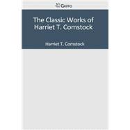 The Classic Works of Harriet T. Comstock