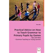 Practical Advice on How to Teach Grammar to Primary Pupils by Games
