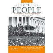 Of the People A History of the United States, Concise, Volume I: To 1877