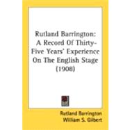 Rutland Barrington : A Record of Thirty-Five Years' Experience on the English Stage (1908)