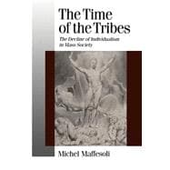 The Time of the Tribes The Decline of Individualism in Mass Society