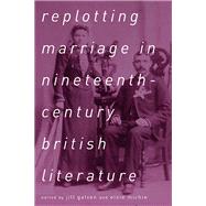 Replotting Marriage in Nineteenth-century British Literature