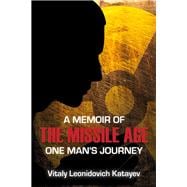 A Memoir of the Missile Age One Man's Journey