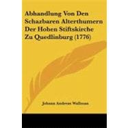 Abhandlung Von Den Schazbaren Alterthumern Der Hohen Stiftskirche Zu Quedlinburg