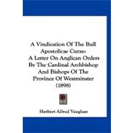 Vindication of the Bull Apostolicae Curae : A Letter on Anglican Orders by the Cardinal Archbishop and Bishops of the Province of Westminster (1898)