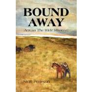 Bound Away : Across the Wide Missouri