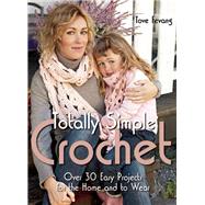 Totally Simple Crochet Over 30 Easy Projects for the Home and to Wear