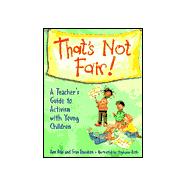 That's Not Fair!: A Teacher's Guide to Activism With Young Children