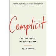 Complicit How Our Culture Enables Misbehaving Men