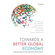 Towards a Better Global Economy Policy Implications for Citizens Worldwide in the 21st Century