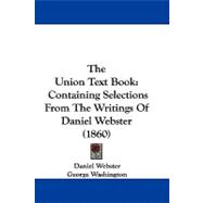 Union Text Book : Containing Selections from the Writings of Daniel Webster (1860)