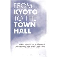 From Kyoto to the Town Hall: Making International and National Climate Policy Work at the Local Level