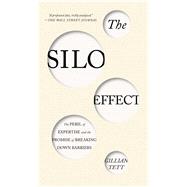 The Silo Effect The Peril of Expertise and the Promise of Breaking Down Barriers