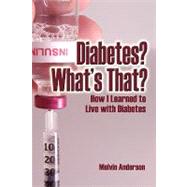 Diabetes? What's That? How I Learned to Live With Diabetes