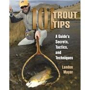 101 Trout Tips A Guide's Secrets, Tactics, and Techniques