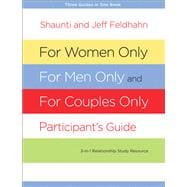 For Women Only, For Men Only, and For Couples Only Participant's Guide Three-in-One Relationship Study Resource