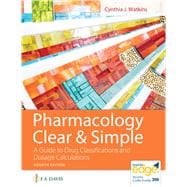 Pharmacology Clear and Simple A Guide to Drug Classifications and Dosage Calculations