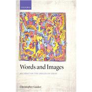 Words and Images An Essay on the Origin of Ideas