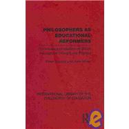 Philosophers as Educational Reformers (International Library of the Philosophy of Education Volume 10): The influence of idealism on British educational thought