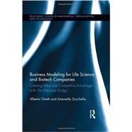 Business Modeling for Life Science and Biotech Companies: Creating Value and Competitive Advantage with The Milestone Bridge