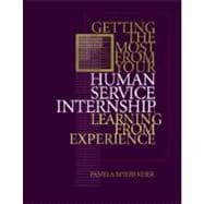 Getting the Most From Your Human Service Internship Learning from Experience