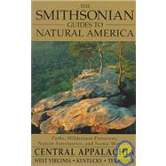 The Smithsonian Guides to Natural America Central Appalachia - West Virginia, Kentucky and Tennessee