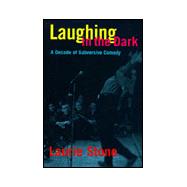 Laughing in the Dark : A Decade of Subversive Comedy