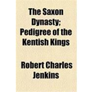 The Saxon Dynasty: Pedigree of the Kentish Kings