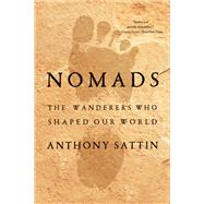 Nomads The Wanderers Who Shaped Our World