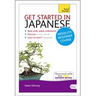 Get Started in Japanese Absolute Beginner Course The essential introduction to reading, writing, speaking and understanding a new language