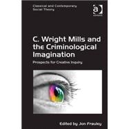 C. Wright Mills and the Criminological Imagination: Prospects for Creative Inquiry