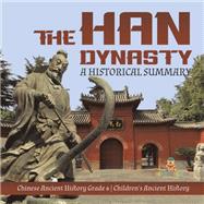 The Han Dynasty : A Historical Summary | Chinese Ancient History Grade 6 | Children's Ancient History